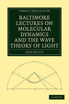 Baltimore Lectures on Molecular Dynamics and the Wave Theory of Light(English, Paperback, Thomson, Baron Kelvin William)