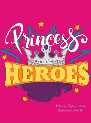 Princess Heroes(English, Hardcover, Harris Dytania)