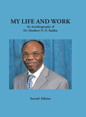 My Life and Work(English, Hardcover, Sadiku Matthew N O Dr)