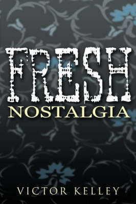 Fresh Nostalgia(English, Paperback, Kelley Victor)