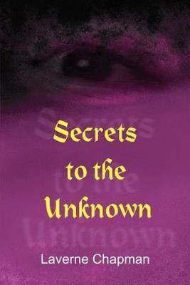 Secrets to the Unknown(English, Paperback, Chapman Laverne)