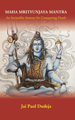 Maha Mrityunjaya Mantra: An Invincible Armour For Conquering Death(Hardcover, Jai Paul Dudeja)