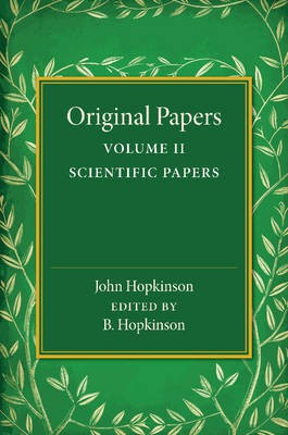 Original Papers of John Hopkinson: Volume 2, Scientific Papers(English, Paperback, Hopkinson John)