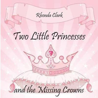 Two Little Princesses and the Missing Crowns(English, Paperback, Clark Rhonda)