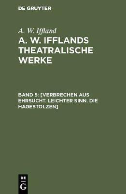 [Verbrechen aus Ehrsucht. Leichter Sinn. Die Hagestolzen](German, Hardcover, Iffland A W)