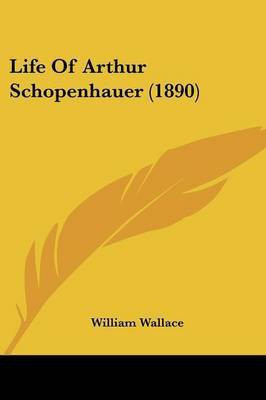 Life Of Arthur Schopenhauer (1890)(English, Paperback, Wallace William)