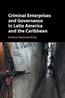 Criminal Enterprises and Governance in Latin America and the Caribbean(English, Paperback, Arias Enrique Desmond)