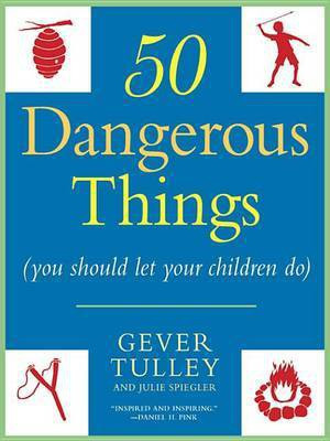 50 Dangerous Things (You Should Let Your Children Do)(English, Electronic book text, Tulley Gever)