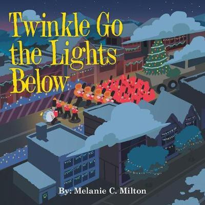 Twinkle Go the Lights Below(English, Paperback, Milton Melanie C)
