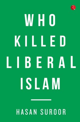 Who Killed Liberal Islam(English, Hardcover, Suroor Hasan)