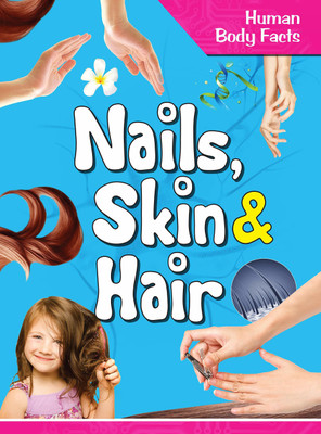 Nails Skin & Hair : Human Body Facts(English, Paperback, Om Books Editorial Team)