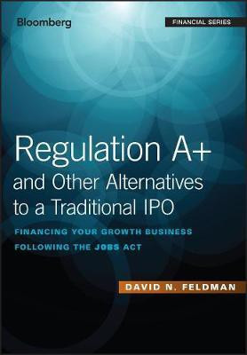 Regulation A+ and Other Alternatives to a Traditional IPO(English, Electronic book text, Feldman David N.)