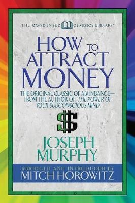 How to Attract Money (Condensed Classics)(English, Paperback, Murphy Dr. Joseph)