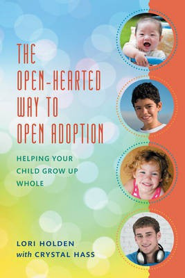 The Open-Hearted Way to Open Adoption(English, Hardcover, Holden Lori)