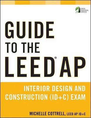 Guide to the LEED AP Interior Design and Construction (ID+C) Exam(English, Electronic book text, Cottrell Michelle) Guide to the LEED AP Interior Design and Construction (ID+C) Exam(English, Electronic book text, Cottrell Michelle)