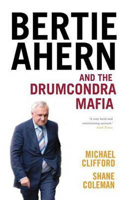 Bertie Ahern and the Drumcondra Mafia(English, Electronic book text, Coleman Shane)