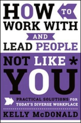 How to Work With and Lead People Not Like You(English, Electronic book text, McDonald Kelly)