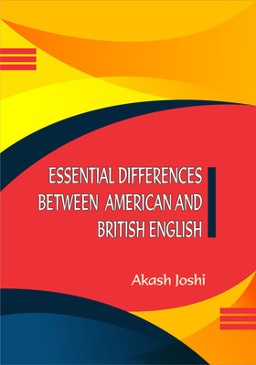 ESSENTIAL DIFFERENCES BETWEEN AMERICAN AND BRITISH ENGLISH(English, Hardcover, Akash Josh)