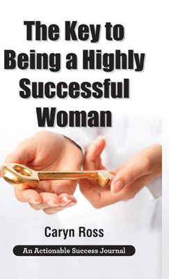 The Key to Being a Highly Successful Woman(English, Hardcover, Ross Caryn)