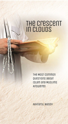 THE CRESCENT IN CLOUDS: The Most Common Questions About Islam and Muslims Answered(English, Hardcover, AKHTARUL WASEY)