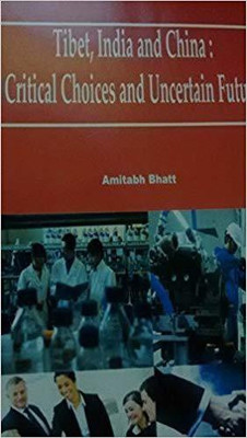 Tibet India and China: Critical Choices and Uncertain Future(English, Hardcover, Amitabh Bhatt)