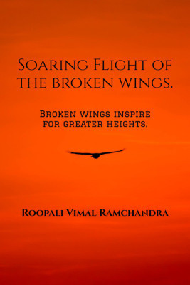 Soaring Flight of the broken wings.(English, Paperback, Roopali Vimal Ramchandra)