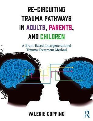 Re-Circuiting Trauma Pathways in Adults, Parents, and Children(English, Electronic book text, Copping Valerie)