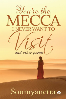 You're the Mecca I never want to visit(English, Paperback, Soumyanetra)