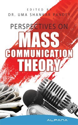 Perspectives on Mass Communication Theories(English, Paperback, Dr. Uma Shankar Pandey)