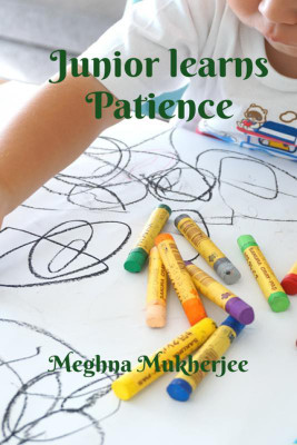 Junior Learns Patience(English, Paperback, Meghna Mukherjee)