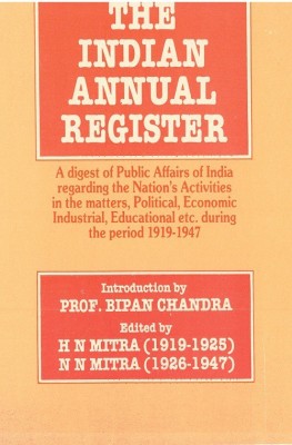The Indian Annual Register: A Digest of Public Affairs of India Regarding The Nation's Activities In The Matters, Political, Economic, Industrial, Educational Etc. During The Period (1928, Vol. II),Serial- 21(English, Hardcover, H. N. Mitra N. N. Mitra, Foreword By Bipan Chandra)