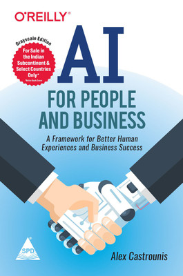 AI for People and Business: A Framework for Better Human Experiences and Business Success(English, Paperback, Alex Castrounis)