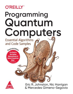 Programming Quantum Computers: Essential Algorithms and Code Samples (English, Paperback, Eric R. Johnston, Nic Harrigan, Mercedes Gimeno-Segovia)(English, Paperback, Eric R. Johnston, Nic Harrigan, Mercedes Gimeno-Segovia)