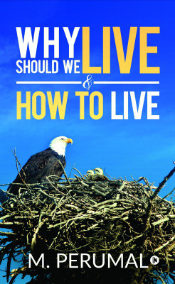 Why should we Live & How to Live(English, Paperback, M Perumal)
