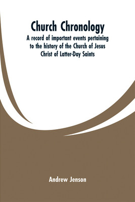 Church chronology. A record of important events pertaining to the history of the Church of Jesus Christ of Latter-Day Saints(English, Paperback, Jenson Andrew)