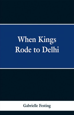 When Kings Rode to Delhi(English, Paperback, Festing Gabrielle)