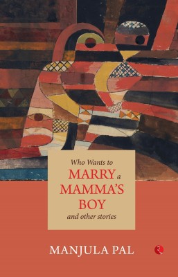 Who Wants to Marry a Mamma's Boy and Other Stories(English, Paperback, Pal Manjula)