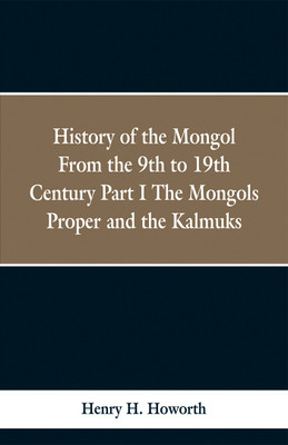 History of the Mongols from the 9th to the 19th Century(English, Paperback, Howorth Henry Hoyle)