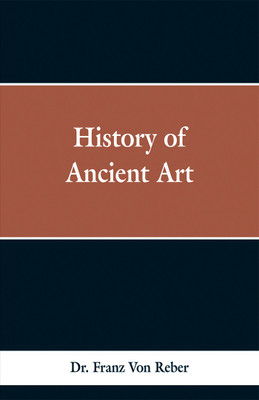 History of Ancient Art(English, Paperback, Reber Franz Von Dr)