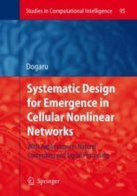 Systematic Design for Emergence in Cellular Nonlinear Networks(English, Hardcover, Dogaru Radu)
