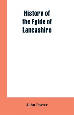 History of the Fylde of Lancashire(English, Paperback, Porter John)