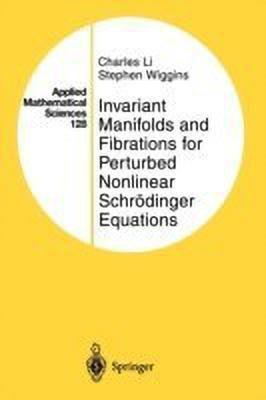 Invariant Manifolds and Fibrations for Perturbed Nonlinear Schroedinger Equations(English, Paperback, Li Charles)