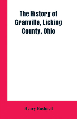 The History of Granville, Licking County, Ohio(English, Paperback, Bushnell Henry)