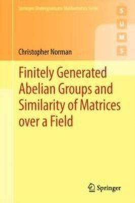 Finitely Generated Abelian Groups and Similarity of Matrices over a Field(English, Paperback, Norman Christopher)