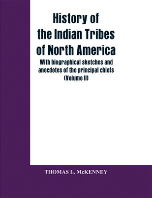 History of the Indian Tribes of North America; with biographical sketches and anecdotes of the principal chiefs (Volume II)(English, Paperback, McKenney Thomas L)