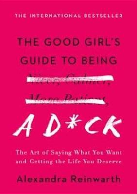 The Good Girl's Guide to Being a D*ck(English, Hardcover, Reinwarth Alexandra)