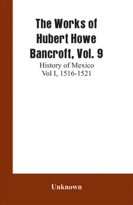 The Works of Hubert Howe Bancroft, Vol. 9(English, Paperback, unknown)