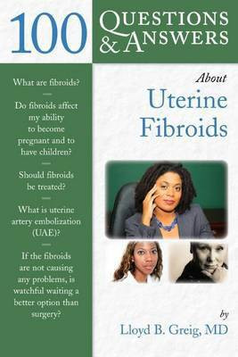 100 Questions & Answers about Uterine Fibroids(English, Electronic book text, Greig Lloyd B)