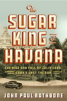 The Sugar King of Havana(English, Electronic book text, Rathbone John Paul)