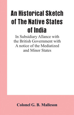 An Historical Sketch of The Native States of India(English, Paperback, Malleson Colonel G B)